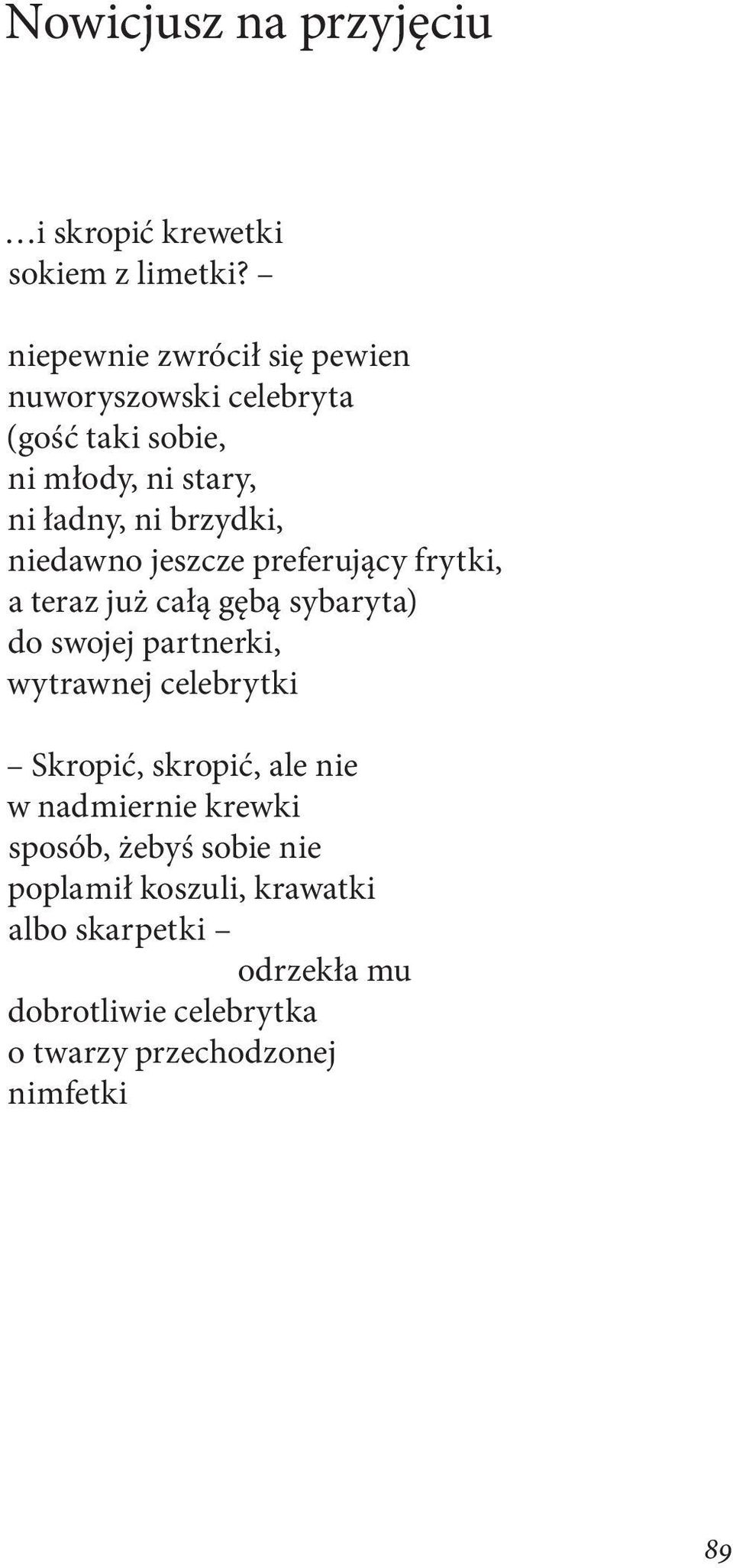 niedawno jeszcze preferujący frytki, a teraz już całą gębą sybaryta) do swojej partnerki, wytrawnej celebrytki