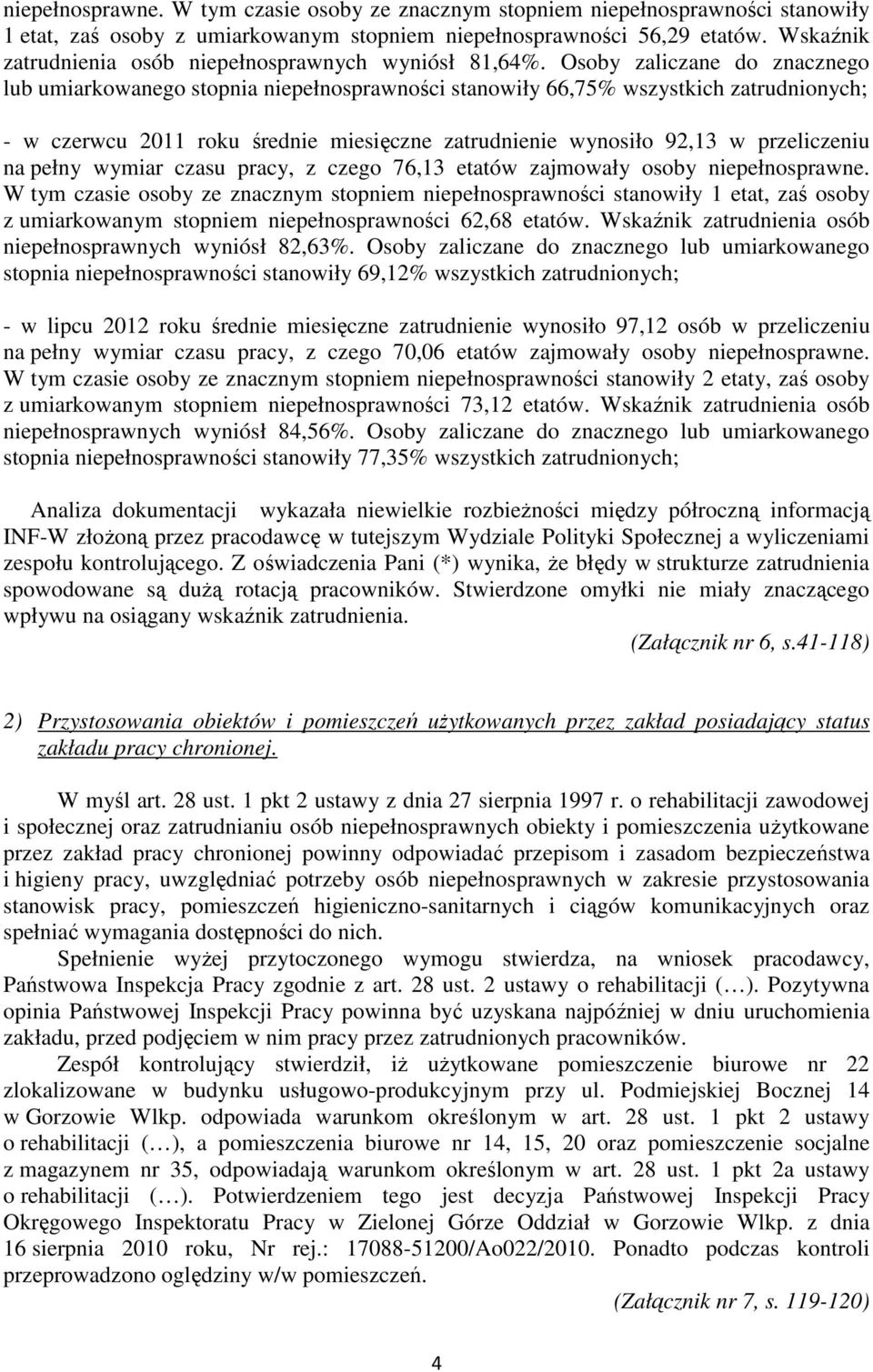 Osoby zaliczane do znacznego lub umiarkowanego stopnia niepełnosprawności stanowiły 66,75% wszystkich zatrudnionych; - w czerwcu 2011 roku średnie miesięczne zatrudnienie wynosiło 92,13 w