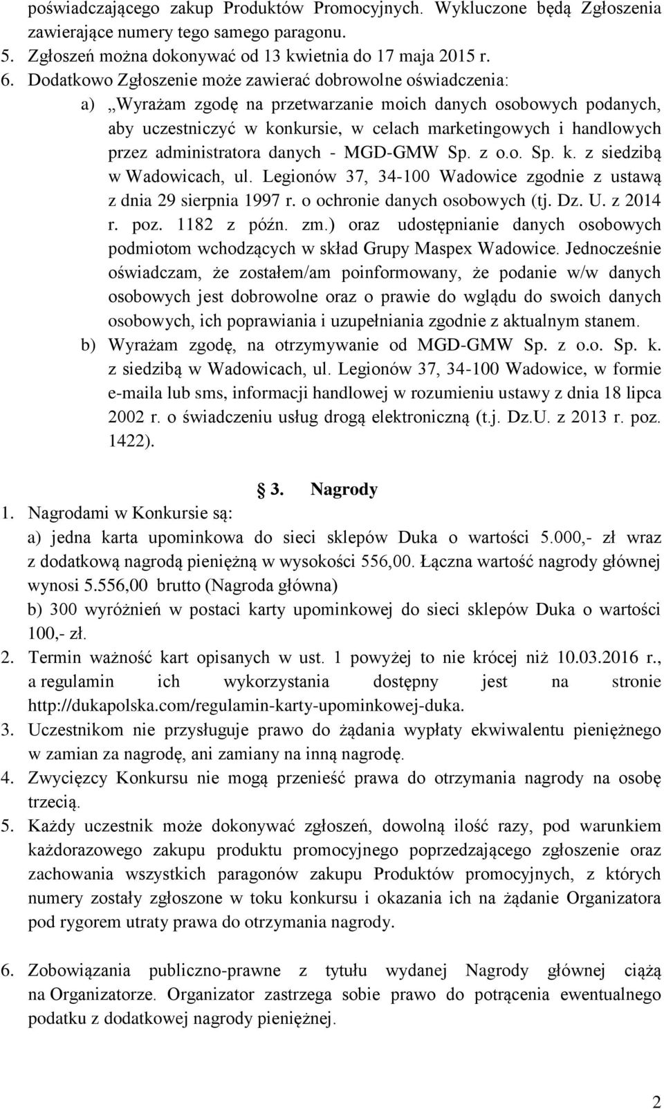 administratora danych - MGD-GMW Sp. z o.o. Sp. k. z siedzibą w Wadowicach, ul. Legionów 37, 34-100 Wadowice zgodnie z ustawą z dnia 29 sierpnia 1997 r. o ochronie danych osobowych (tj. Dz. U.