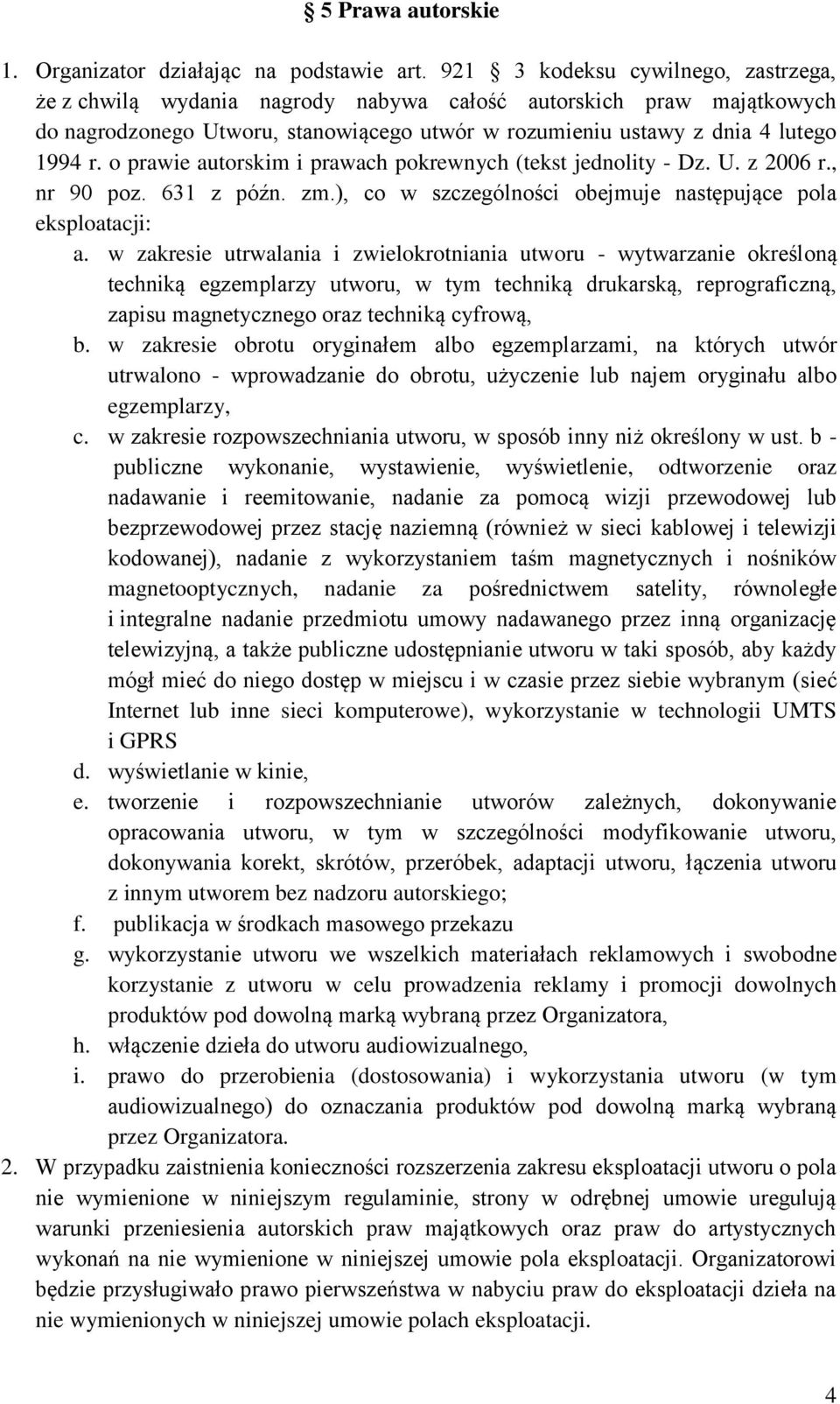 o prawie autorskim i prawach pokrewnych (tekst jednolity - Dz. U. z 2006 r., nr 90 poz. 631 z późn. zm.), co w szczególności obejmuje następujące pola eksploatacji: a.