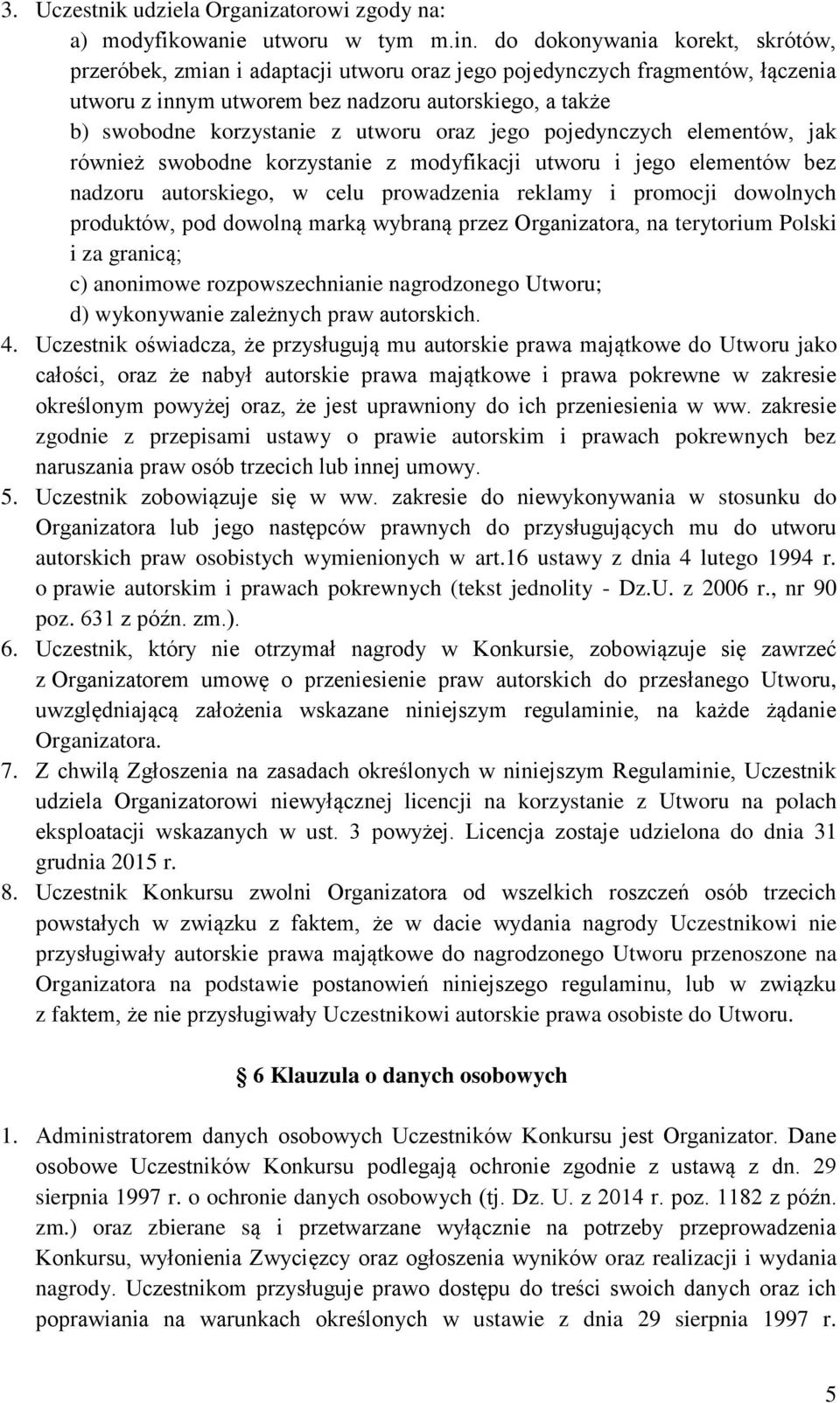 utworu oraz jego pojedynczych elementów, jak również swobodne korzystanie z modyfikacji utworu i jego elementów bez nadzoru autorskiego, w celu prowadzenia reklamy i promocji dowolnych produktów, pod