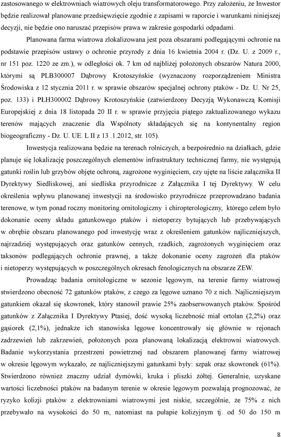 odpadami. Planowana farma wiatrowa zlokalizowana jest poza obszarami podlegającymi ochronie na podstawie przepisów ustawy o ochronie przyrody z dnia 16 kwietnia 2004 r. (Dz. U. z 2009 r., nr 151 poz.