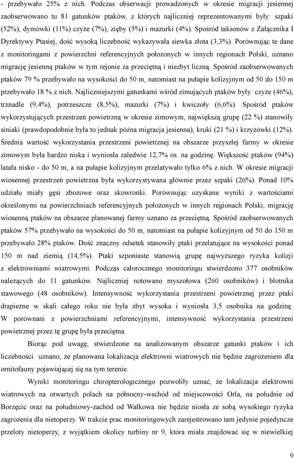 mazurki (4%). Spośród taksonów z Załącznika I Dyrektywy Ptasiej, dość wysoką liczebność wykazywała siewka złota (3,3%).