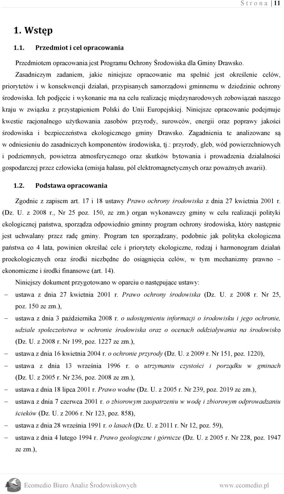 Ich podjęcie i wykonanie ma na celu realizację międzynarodowych zobowiązań naszego kraju w związku z przystąpieniem Polski do Unii Europejskiej.