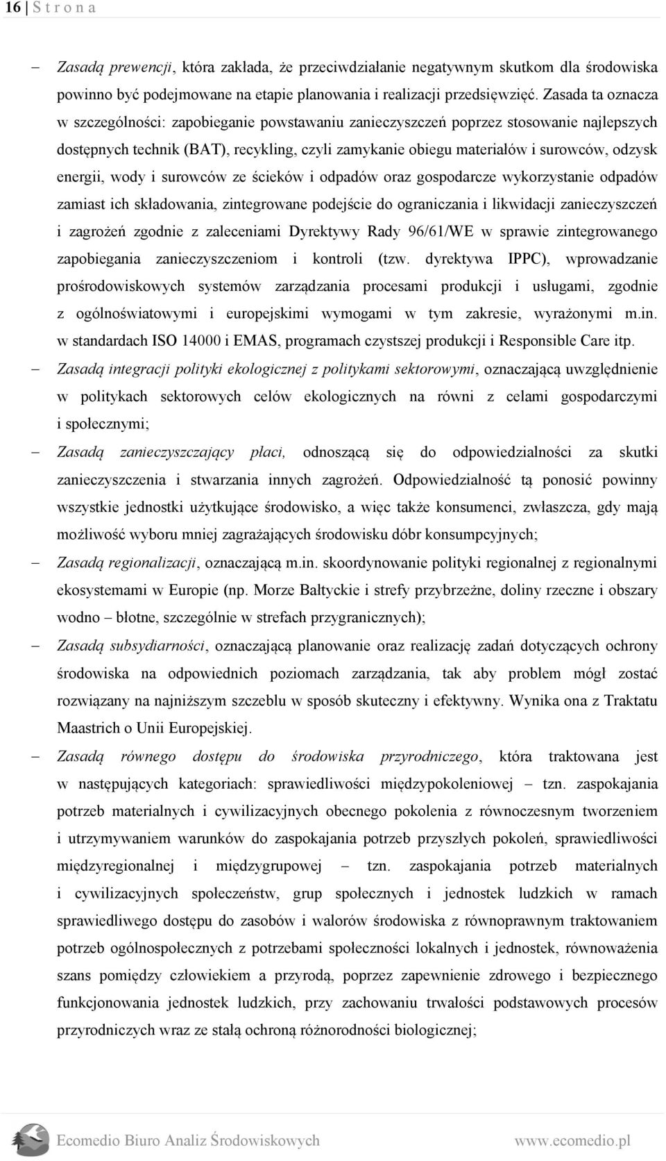 energii, wody i surowców ze ścieków i odpadów oraz gospodarcze wykorzystanie odpadów zamiast ich składowania, zintegrowane podejście do ograniczania i likwidacji zanieczyszczeń i zagrożeń zgodnie z