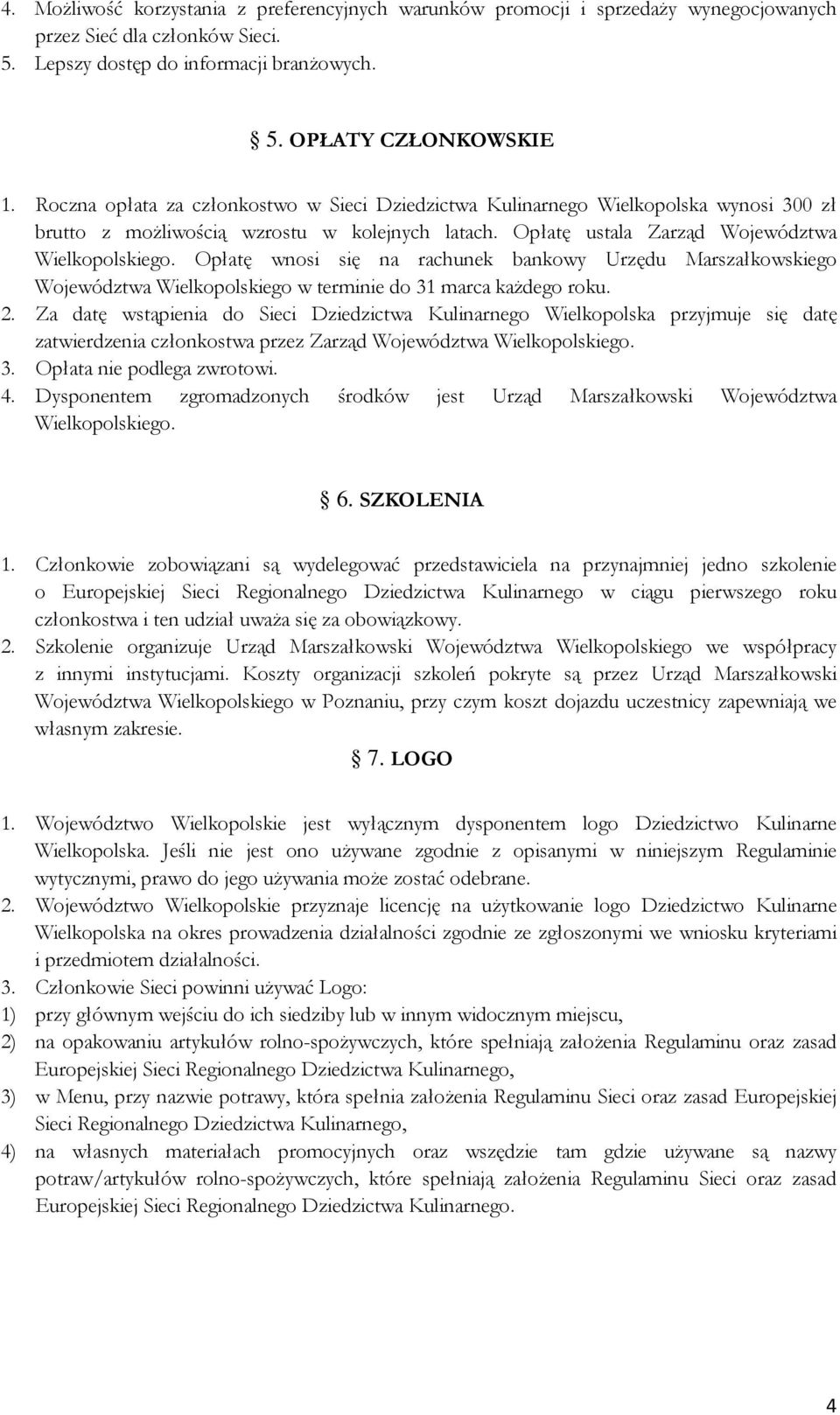 Opłatę wnosi się na rachunek bankowy Urzędu Marszałkowskiego Województwa Wielkopolskiego w terminie do 31 marca każdego roku. 2.