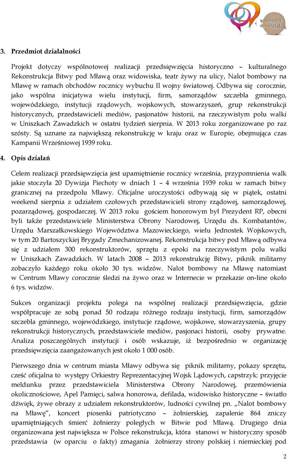 Odbywa się corocznie, jako wspólna inicjatywa wielu instytucji, firm, samorządów szczebla gminnego, wojewódzkiego, instytucji rządowych, wojskowych, stowarzyszeń, grup rekonstrukcji historycznych,