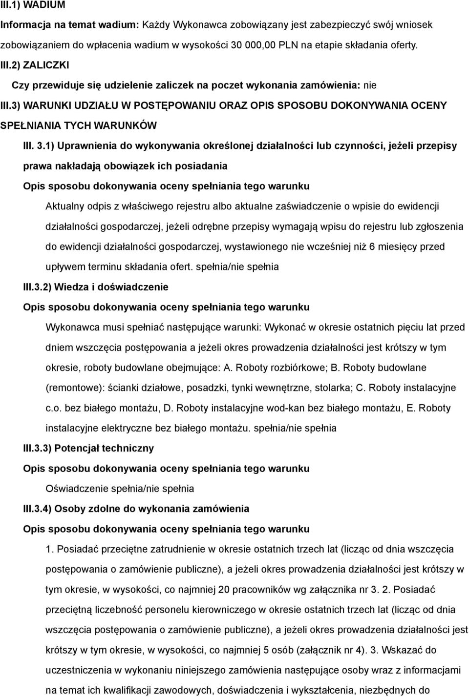 1) Uprawnienia do wykonywania określonej działalności lub czynności, jeżeli przepisy prawa nakładają obowiązek ich posiadania Aktualny odpis z właściwego rejestru albo aktualne zaświadczenie o wpisie