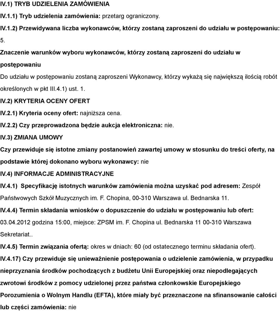 określonych w pkt III.4.1) ust. 1. IV.2) KRYTERIA OCENY OFERT IV.2.1) Kryteria oceny ofert: najniższa cena. IV.2.2) Czy przeprowadzona będzie aukcja elektroniczna: nie. IV.3) ZMIANA UMOWY Czy przewiduje się istotne zmiany postanowień zawartej umowy w stosunku do treści oferty, na podstawie której dokonano wyboru wykonawcy: nie IV.