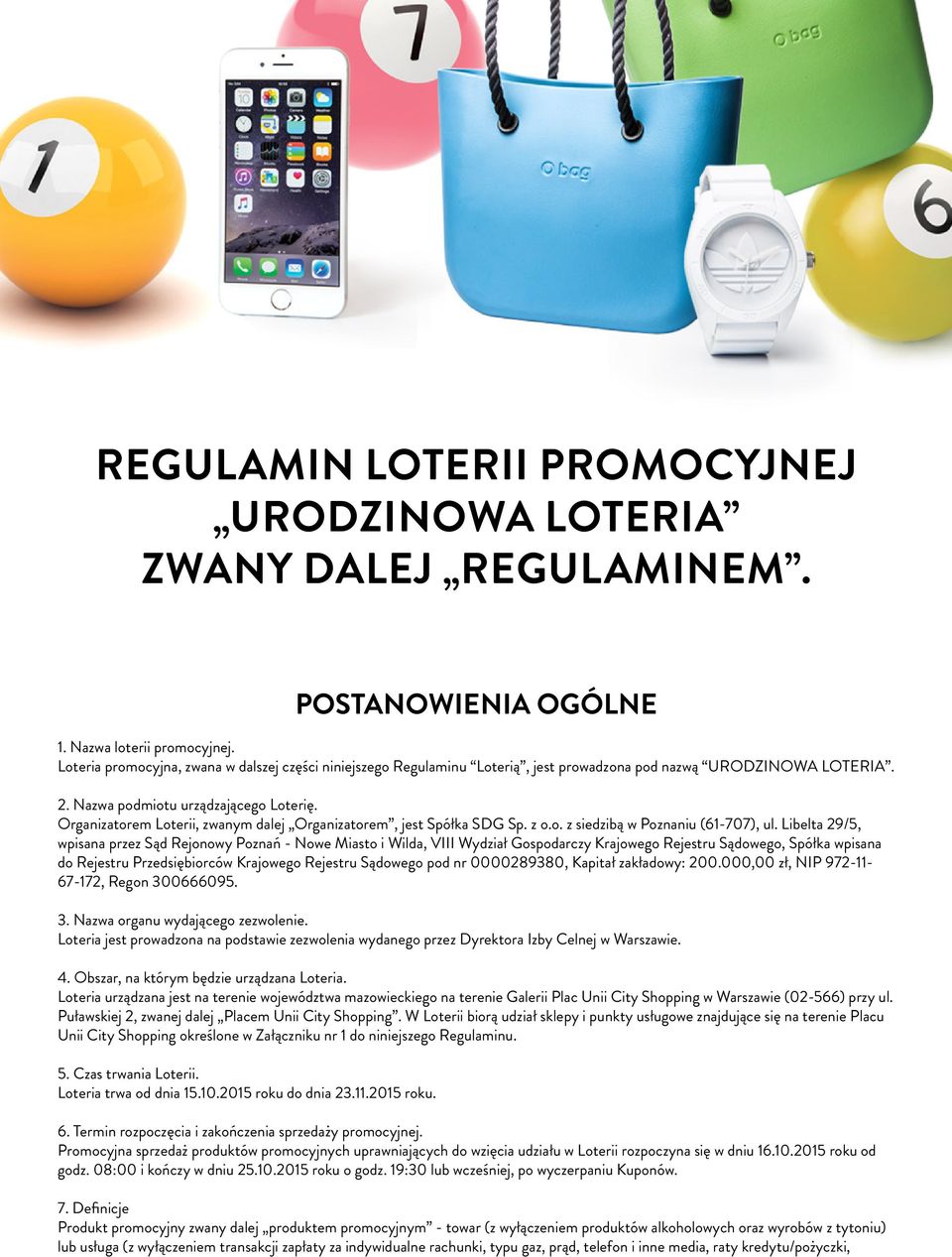 Organizatorem Loterii, zwanym dalej Organizatorem, jest Spółka SDG Sp. z o.o. z siedzibą w Poznaniu (61-707), ul.