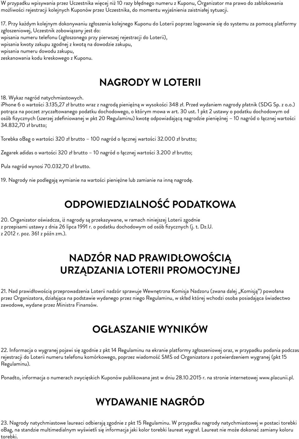 Przy każdym kolejnym dokonywaniu zgłoszenia kolejnego Kuponu do Loterii poprzez logowanie się do systemu za pomocą platformy zgłoszeniowej, Uczestnik zobowiązany jest do: wpisania numeru telefonu