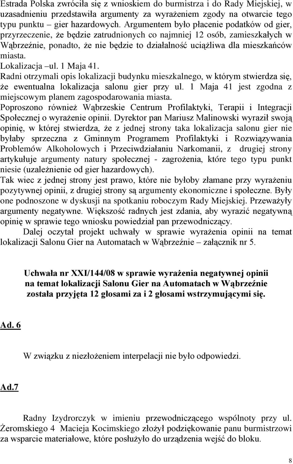 miasta. Lokalizacja ul. 1 Maja 41. Radni otrzymali opis lokalizacji budynku mieszkalnego, w którym stwierdza się, że ewentualna lokalizacja salonu gier przy ul.