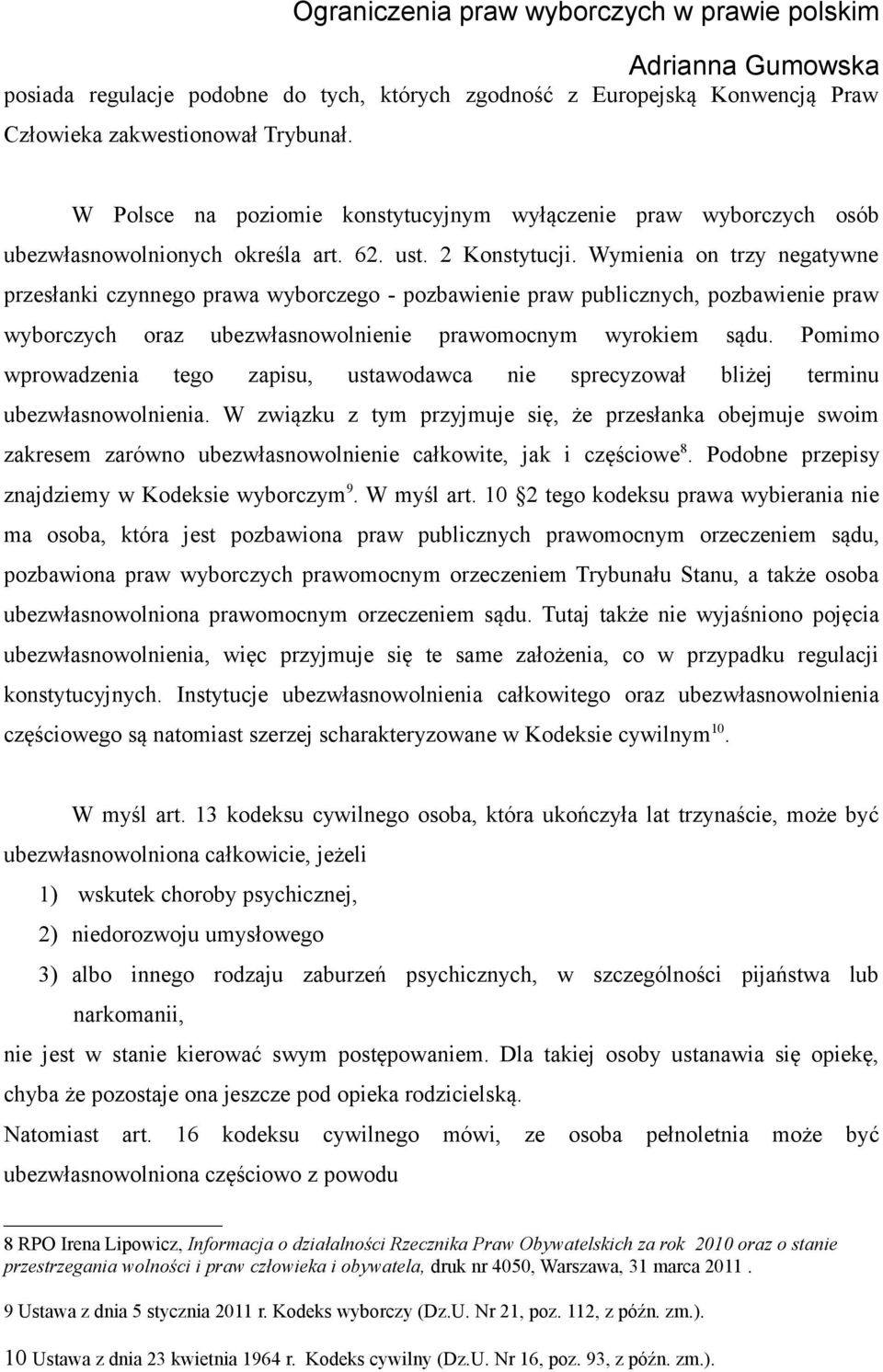 Wymienia on trzy negatywne przesłanki czynnego prawa wyborczego - pozbawienie praw publicznych, pozbawienie praw wyborczych oraz ubezwłasnowolnienie prawomocnym wyrokiem sądu.