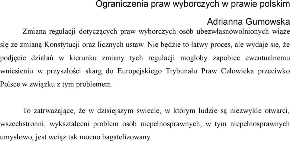 przyszłości skarg do Europejskiego Trybunału Praw Człowieka przeciwko Polsce w związku z tym problemem.