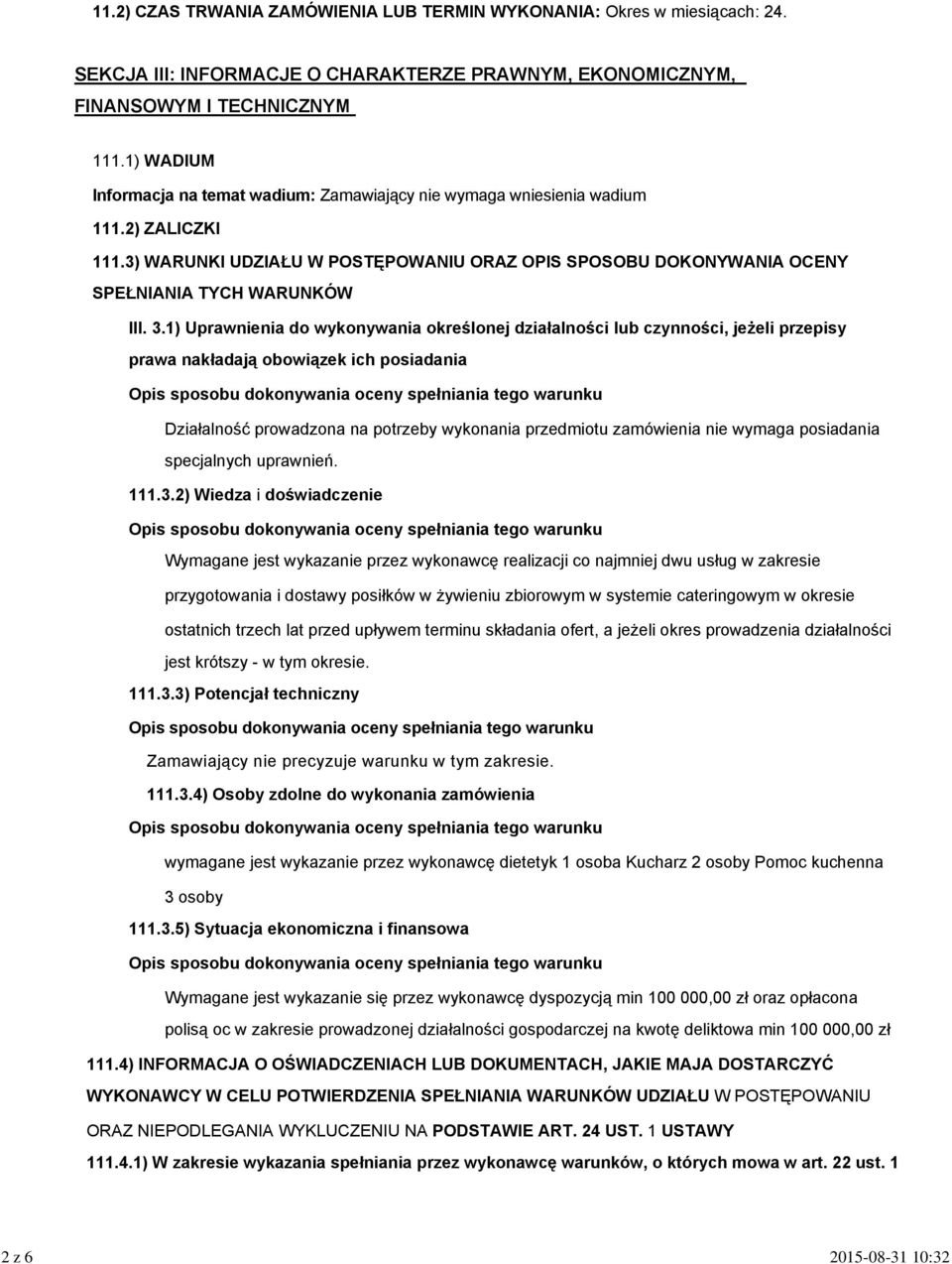 3.1) Uprawnienia do wykonywania określonej działalności lub czynności, jeżeli przepisy prawa nakładają obowiązek ich posiadania Działalność prowadzona na potrzeby wykonania przedmiotu zamówienia nie