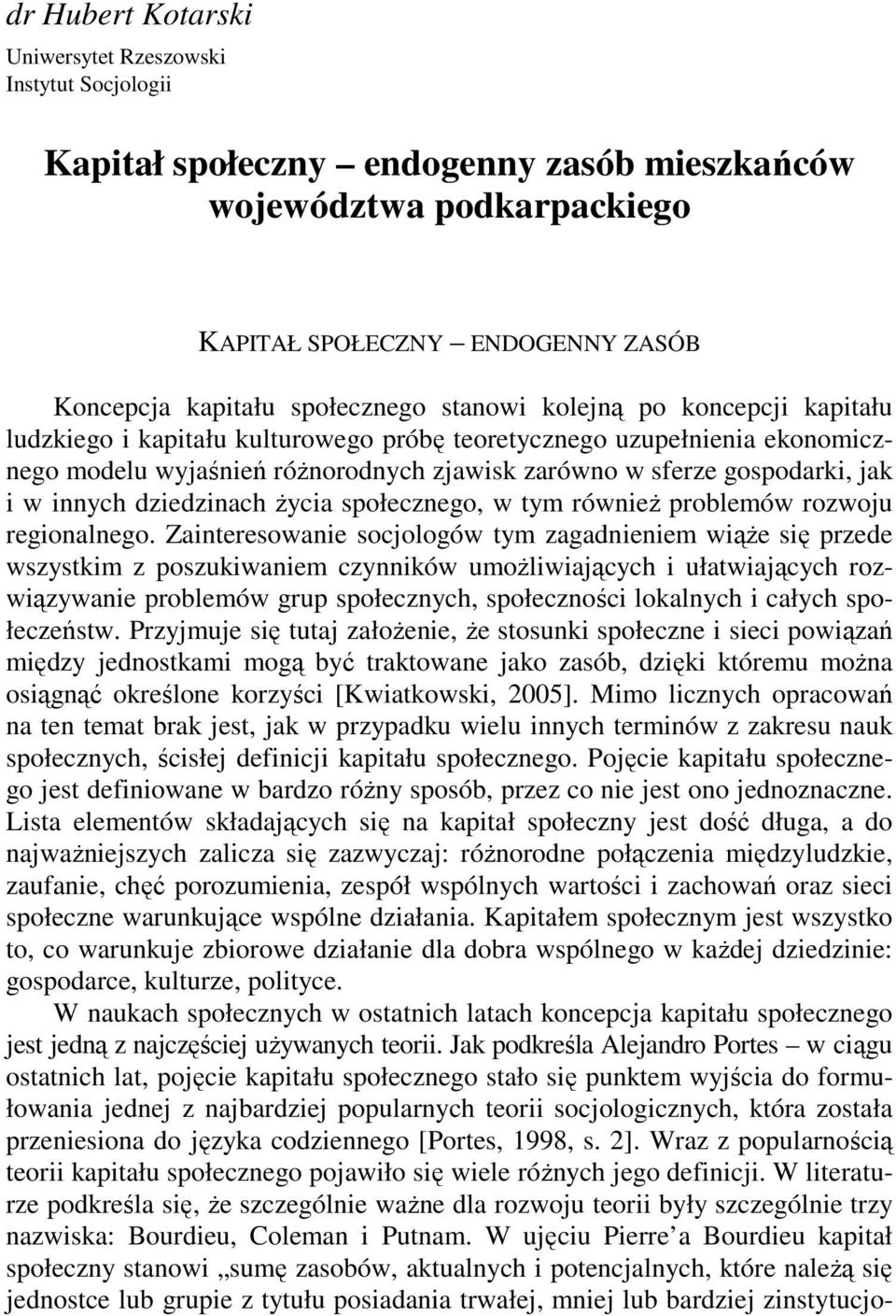 gospodarki, jak i w innych dziedzinach życia społecznego, w tym również problemów rozwoju regionalnego.