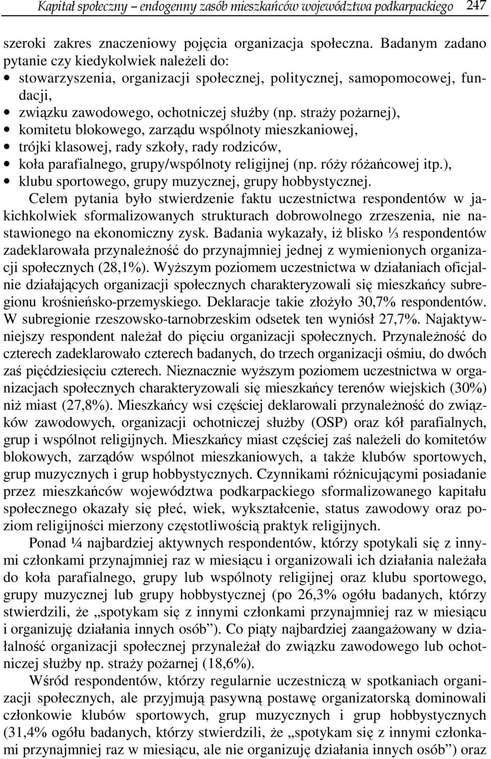 straży pożarnej), komitetu blokowego, zarządu wspólnoty mieszkaniowej, trójki klasowej, rady szkoły, rady rodziców, koła parafialnego, grupy/wspólnoty religijnej (np. róży różańcowej itp.