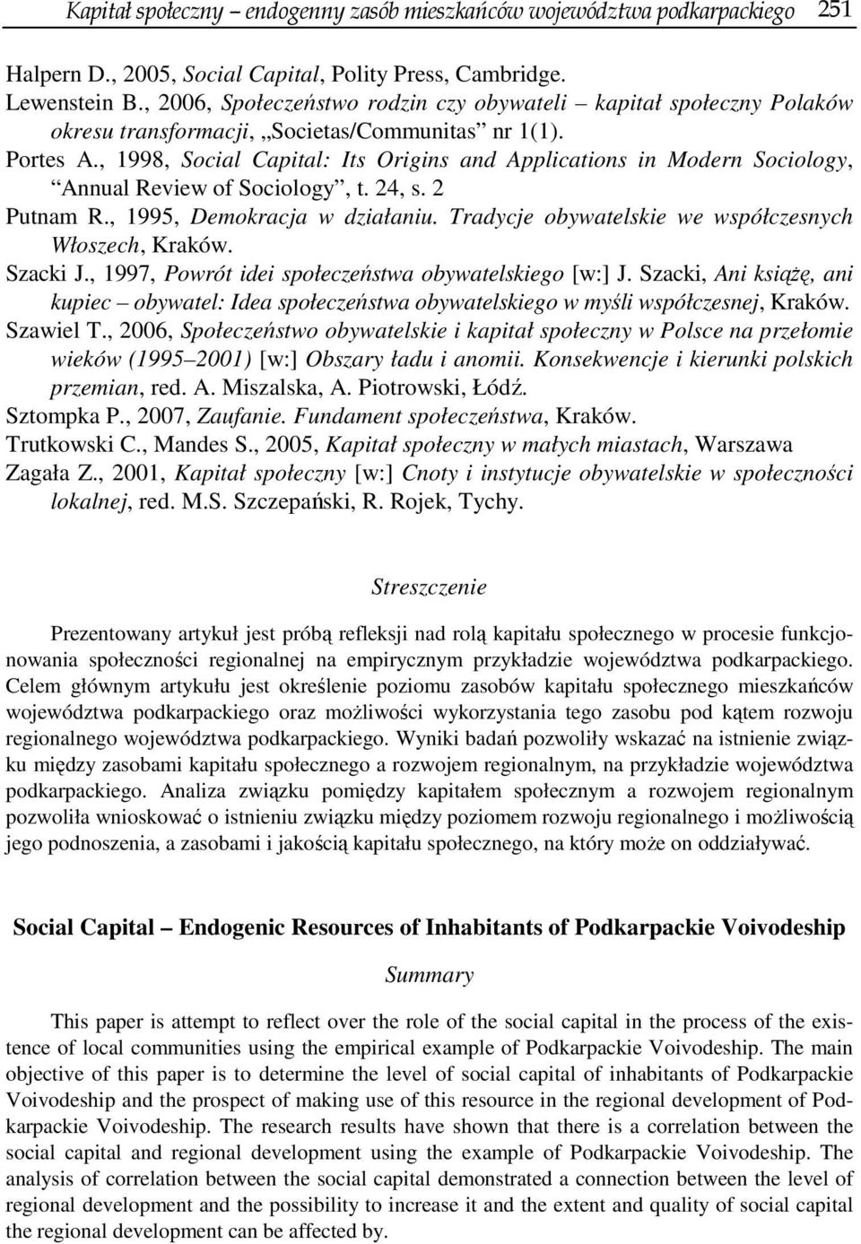 , 1998, Social Capital: Its Origins and Applications in Modern Sociology, Annual Review of Sociology, t. 24, s. 2 Putnam R., 1995, Demokracja w działaniu.