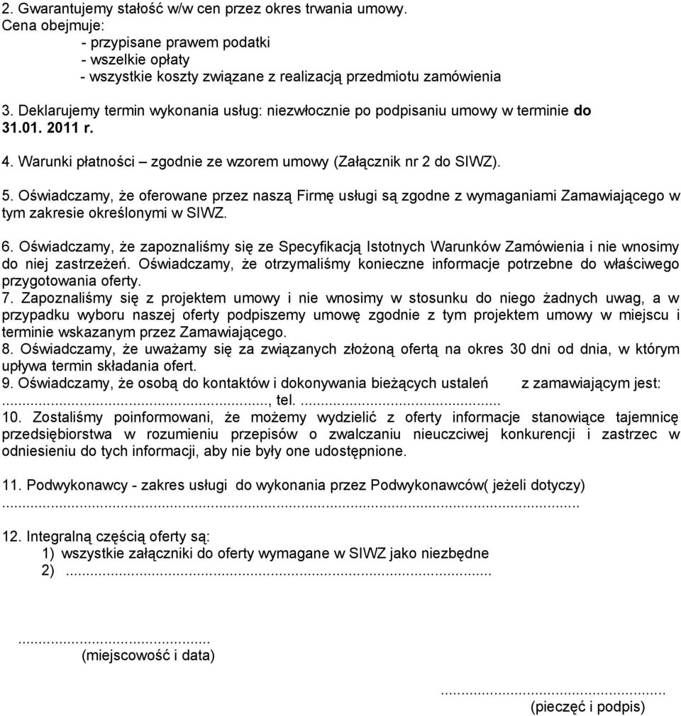 Oświadczamy, że oferowane przez naszą Firmę usługi są zgodne z wymaganiami Zamawiającego w tym zakresie określonymi w SIWZ. 6.