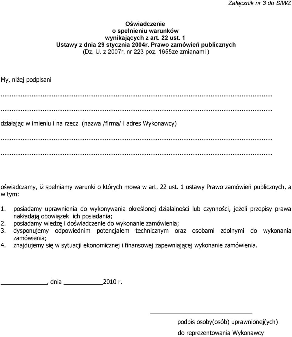 1 ustawy Prawo zamówień publicznych, a w tym: 1. posiadamy uprawnienia do wykonywania określonej działalności lub czynności, jeżeli przepisy prawa nakładają obowiązek ich posiadania; 2.