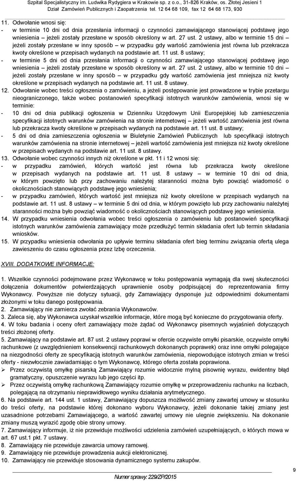 8 ustawy; - w terminie 5 dni od dnia przesłania informacji o czynności zamawiającego stanowiącej podstawę jego wniesienia jeżeli zostały przesłane w sposób określony w art. 27 ust.