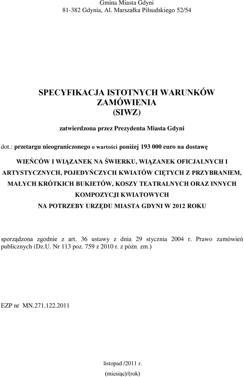 CIĘTYCH Z PRZYBRANIEM, MAŁYCH KRÓTKICH BUKIETÓW, KOSZY TEATRALNYCH ORAZ INNYCH KOMPOZYCJI KWIATOWYCH NA POTRZEBY URZĘDU MIASTA GDYNI W 2012 ROKU sporządzona zgodnie