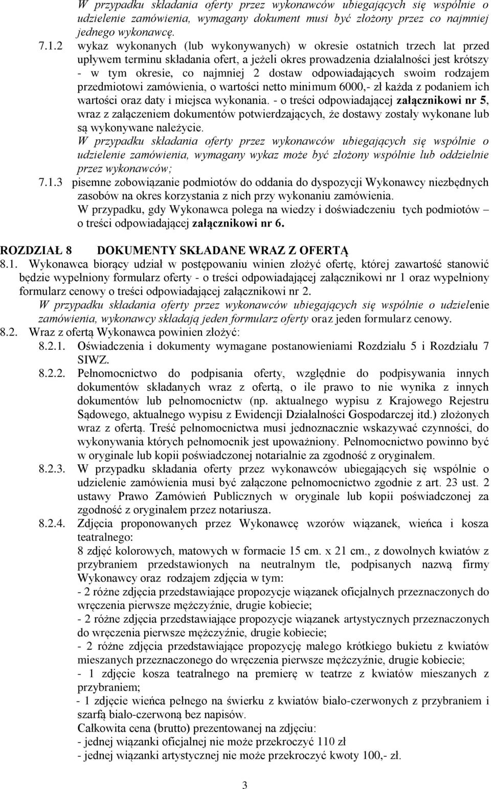 odpowiadających swoim rodzajem przedmiotowi zamówienia, o wartości netto minimum 6000,- zł każda z podaniem ich wartości oraz daty i miejsca wykonania.