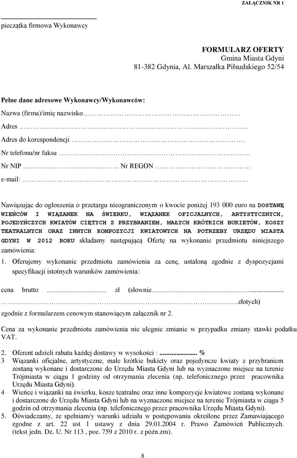 o przetargu nieograniczonym o kwocie poniżej 193 000 euro na DOSTAWĘ WIEŃCÓW I WIĄZANEK NA ŚWIERKU, WIĄZANEK OFICJALNYCH, ARTYSTYCZNYCH, POJEDYŃCZYCH KWIATÓW CIĘTYCH Z PRZYBRANIEM, MAŁYCH KRÓTKICH