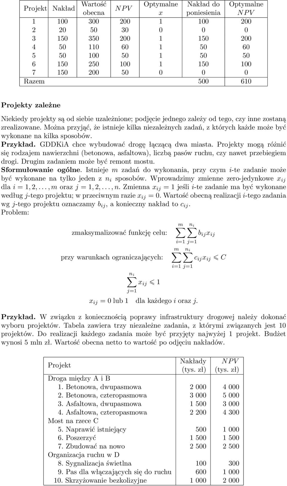 Można przyjąć, że istnieje kilka niezależnych zadań, z których każde może być wykonane na kilka sposobów. Przykład. GDDKiA chce wybudować drogę łączącą dwa miasta.