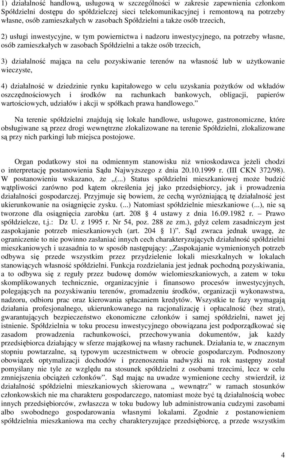 3) działalność mająca na celu pozyskiwanie terenów na własność lub w użytkowanie wieczyste, 4) działalność w dziedzinie rynku kapitałowego w celu uzyskania pożytków od wkładów oszczędnościowych i