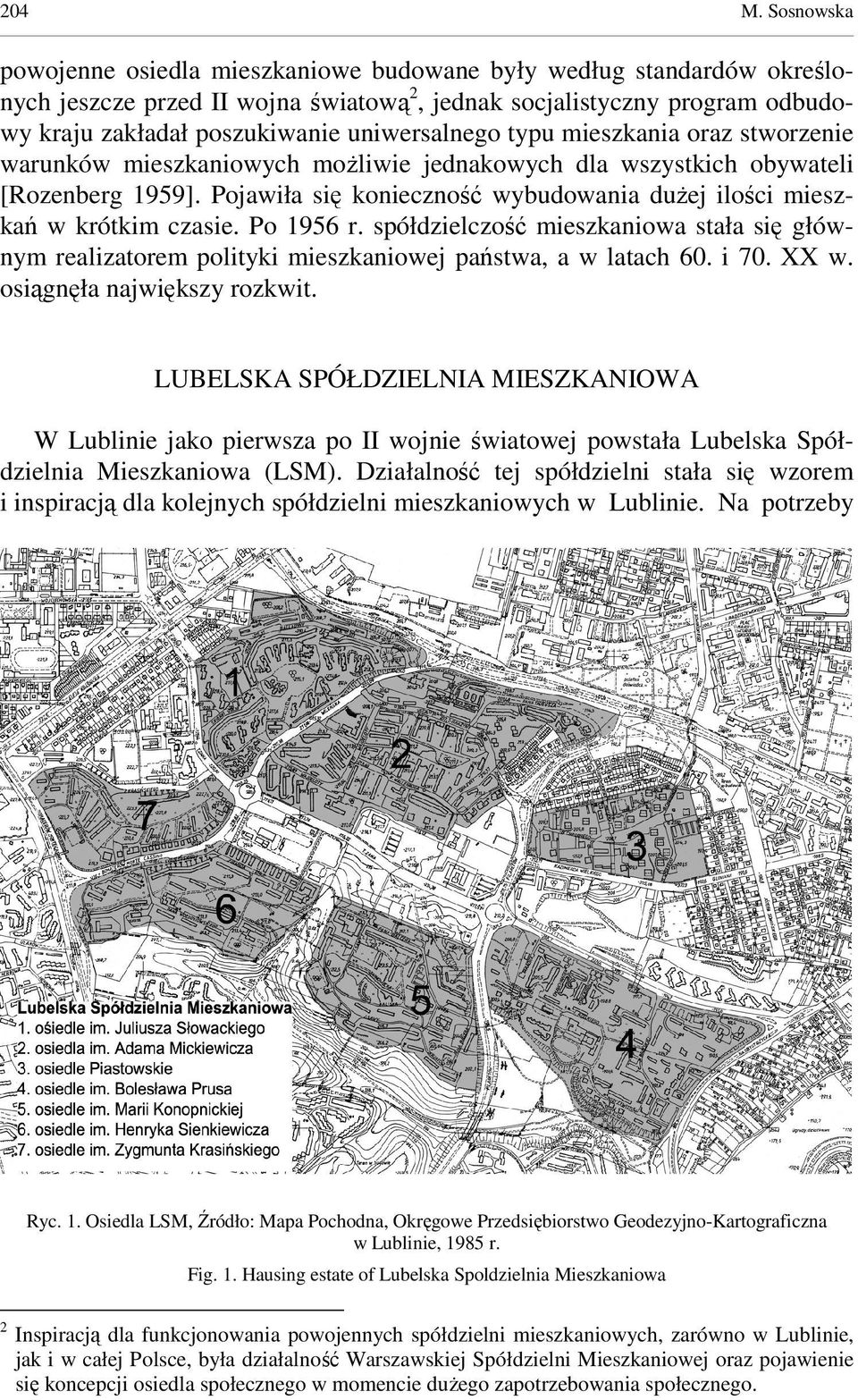 typu mieszkania oraz stworzenie warunków mieszkaniowych moŝliwie jednakowych dla wszystkich obywateli [Rozenberg 1959]. Pojawiła się konieczność wybudowania duŝej ilości mieszkań w krótkim czasie.