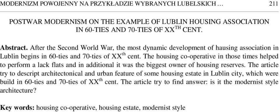 The housing co-operative in those times helped to perform a lack flats and in additional it was the biggest owner of housing reserves.