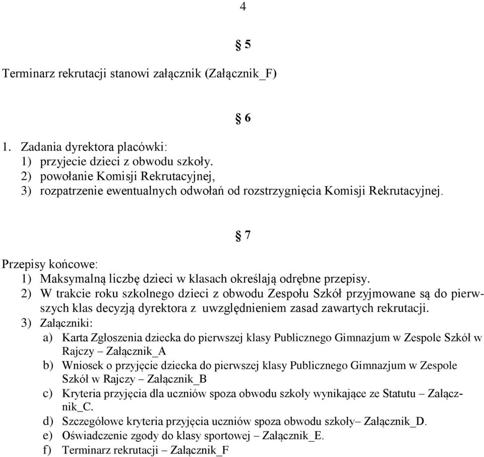 6 7 Przepisy końcowe: 1) Maksymalną liczbę dzieci w klasach określają odrębne przepisy.