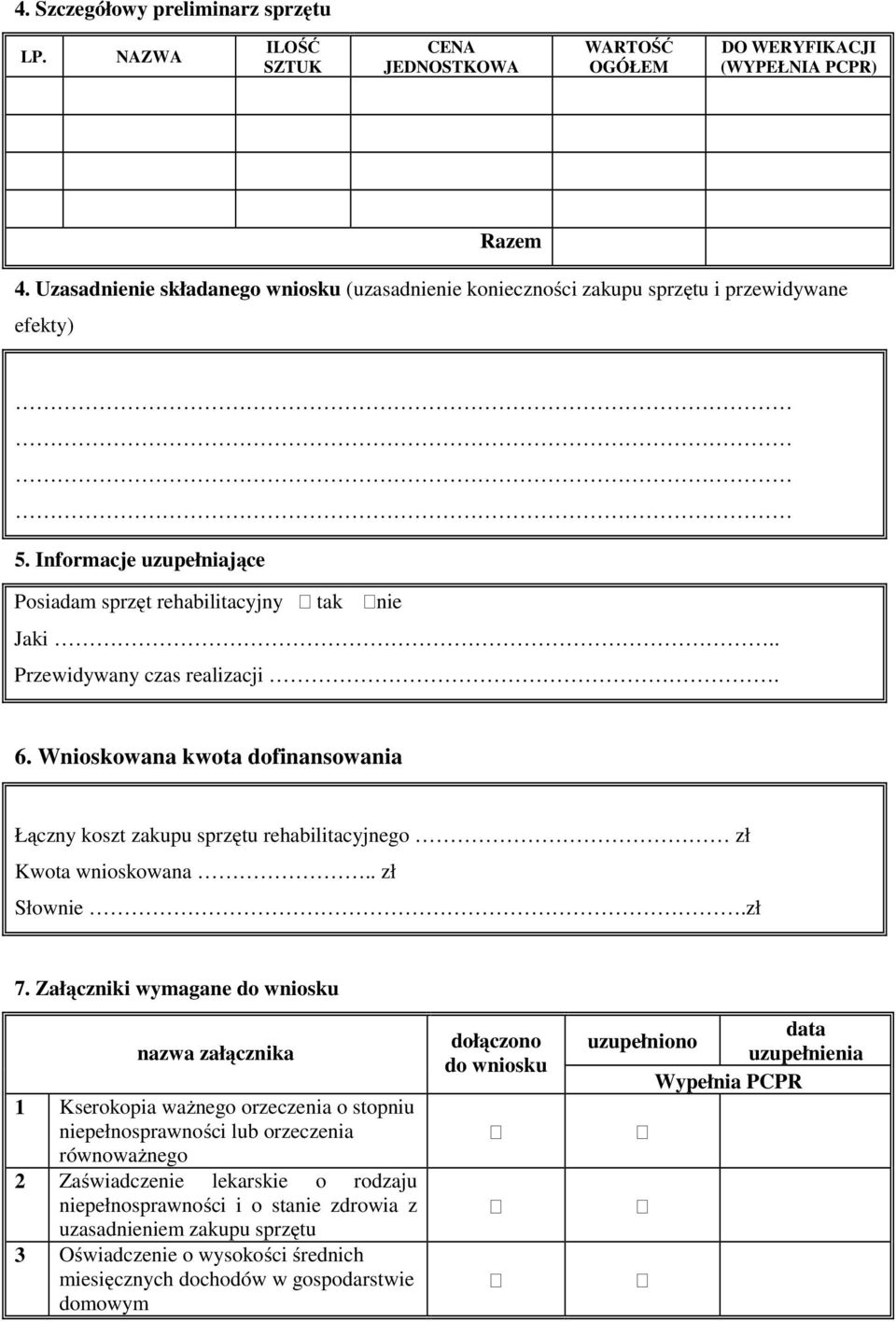 6. Wnioskowana kwota dofinansowania Łączny koszt zakupu sprzętu rehabilitacyjnego zł Kwota wnioskowana zł Słownie.zł 7.