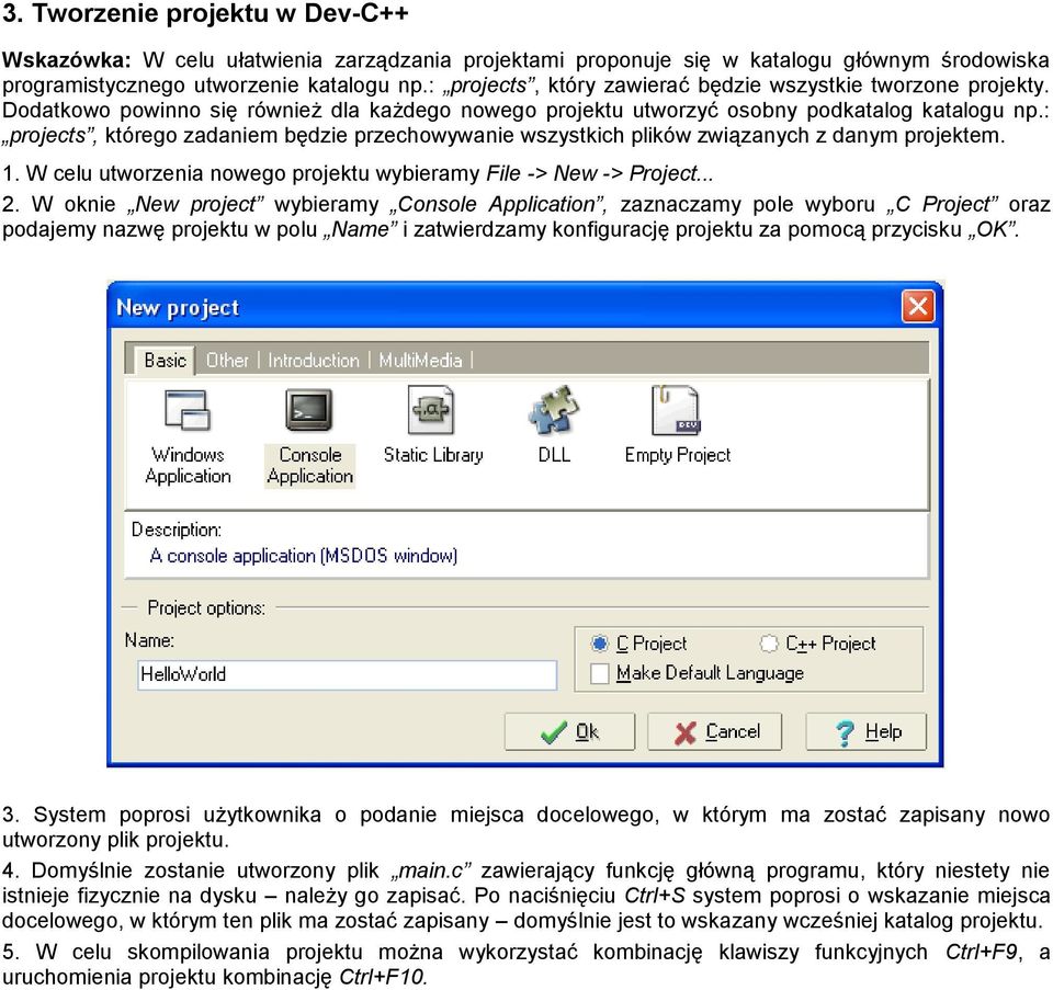 : projects, którego zadaniem będzie przechowywanie wszystkich plików związanych z danym projektem. 1. W celu utworzenia nowego projektu wybieramy File -> New -> Project... 2.