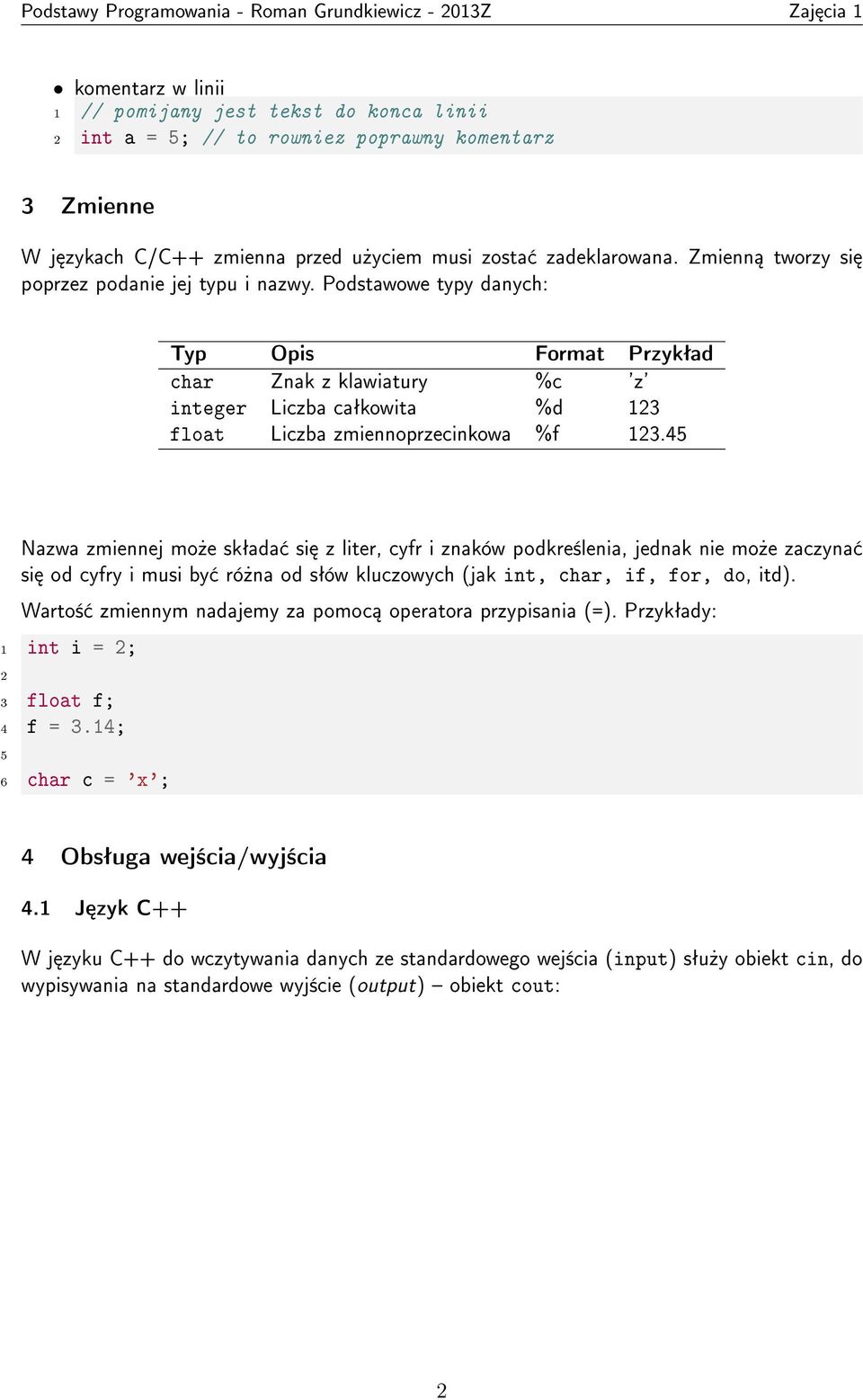 Podstawowe typy danych: Typ Opis Format Przykªad char Znak z klawiatury %c 'z' integer Liczba caªkowita %d 13 float Liczba zmiennoprzecinkowa %f 13.