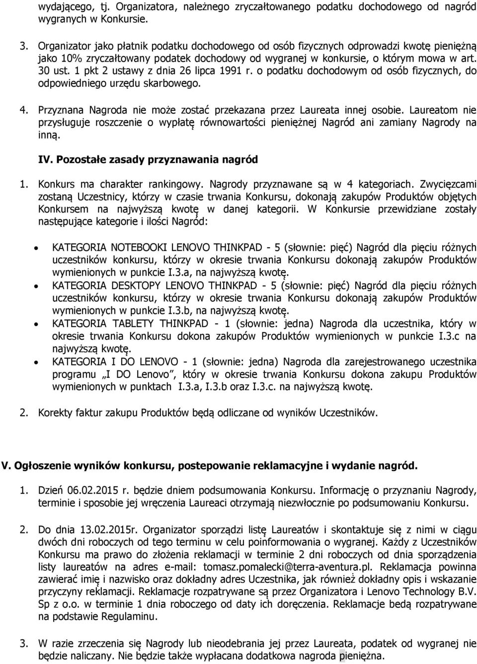 1 pkt 2 ustawy z dnia 26 lipca 1991 r. o podatku dochodowym od osób fizycznych, do odpowiedniego urzędu skarbowego. 4. Przyznana Nagroda nie może zostać przekazana przez Laureata innej osobie.