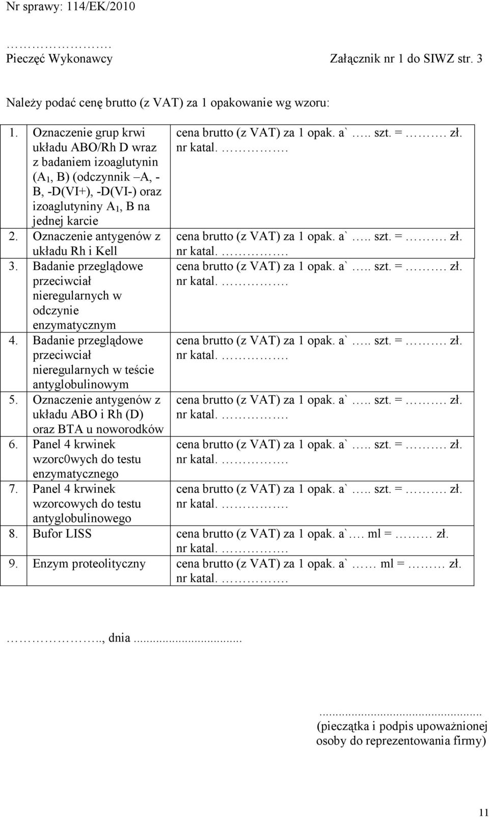 Badanie przeglądowe przeciwciał nieregularnych w odczynie enzymatycznym 4. Badanie przeglądowe przeciwciał nieregularnych w teście antyglobulinowym 5.