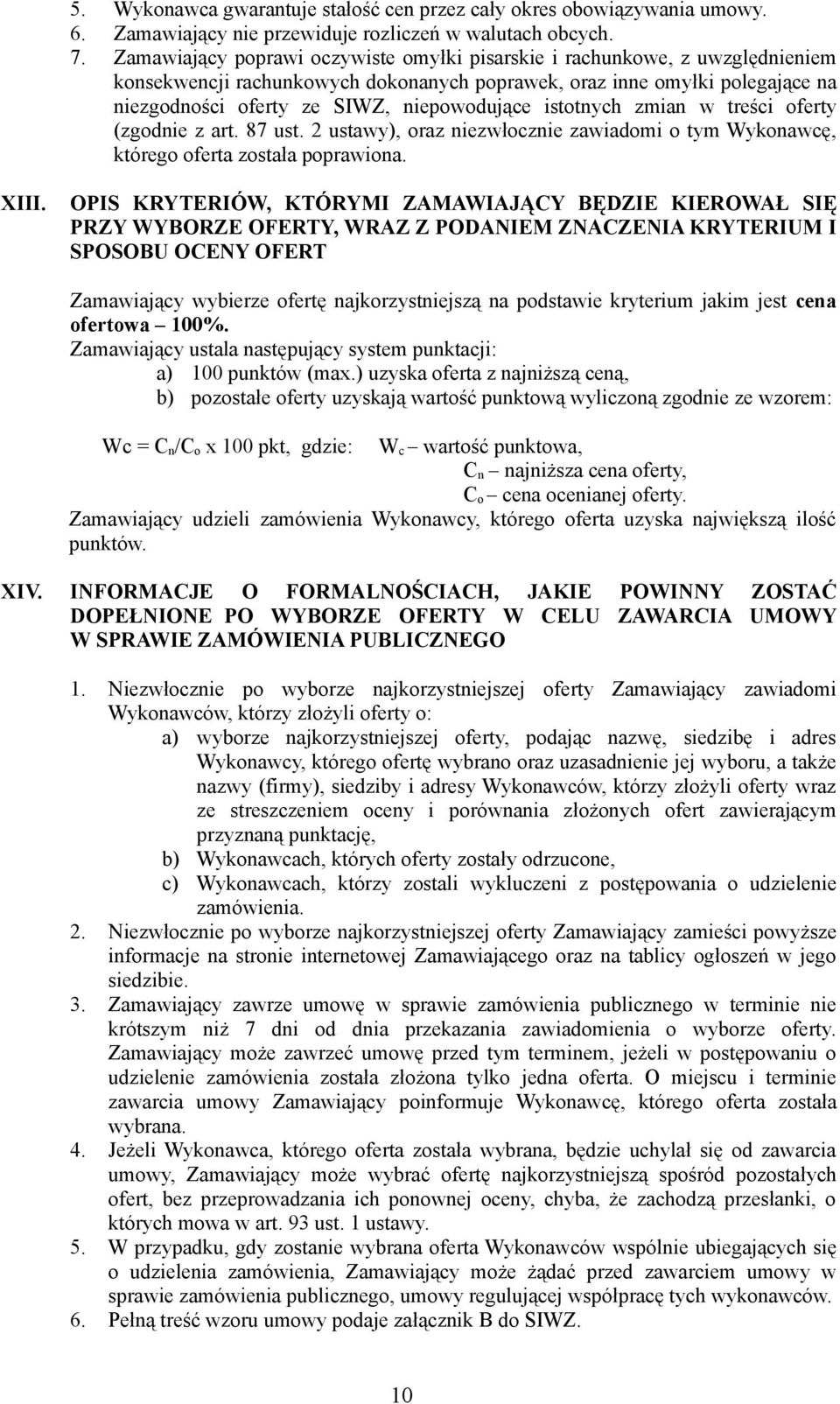 istotnych zmian w treści oferty (zgodnie z art. 87 ust. 2 ustawy), oraz niezwłocznie zawiadomi o tym Wykonawcę, którego oferta została poprawiona. XIII.