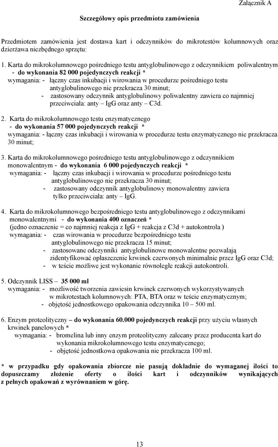 pośredniego testu antyglobulinowego nie przekracza 30 minut; - zastosowany odczynnik antyglobulinowy poliwalentny zawiera co najmniej przeciwciała: anty IgG oraz anty C3d. 2.