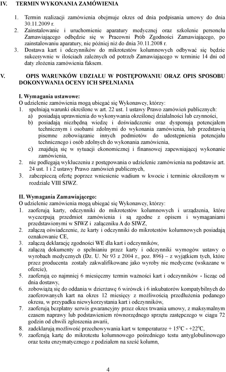 11.2008 r. 3. Dostawa kart i odczynników do mikrotestów kolumnowych odbywać się będzie sukcesywnie w ilościach zależnych od potrzeb Zamawiającego w terminie 14 dni od daty złożenia zamówienia faksem.