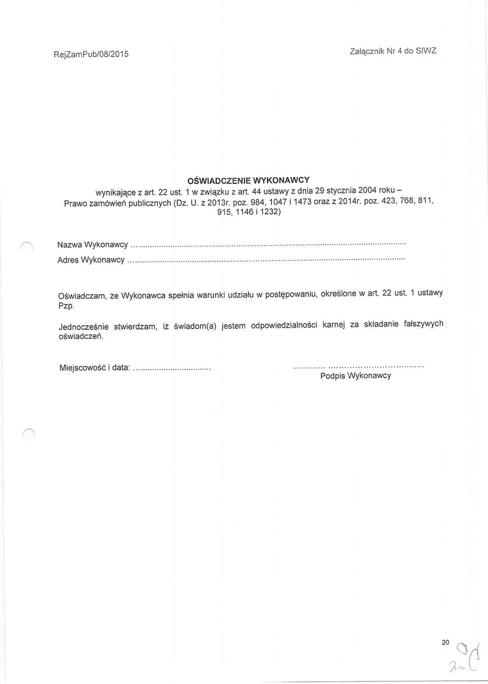 423' 768' 811 ' 915, 1146 i 1232) a) Nazwa Wykonawcy...'..... Adres Wykonawcy oswiadczam, ze Wykonawca spelnia warunki udzialu w postgpowaniu, okreslone w aft' 22 ust.