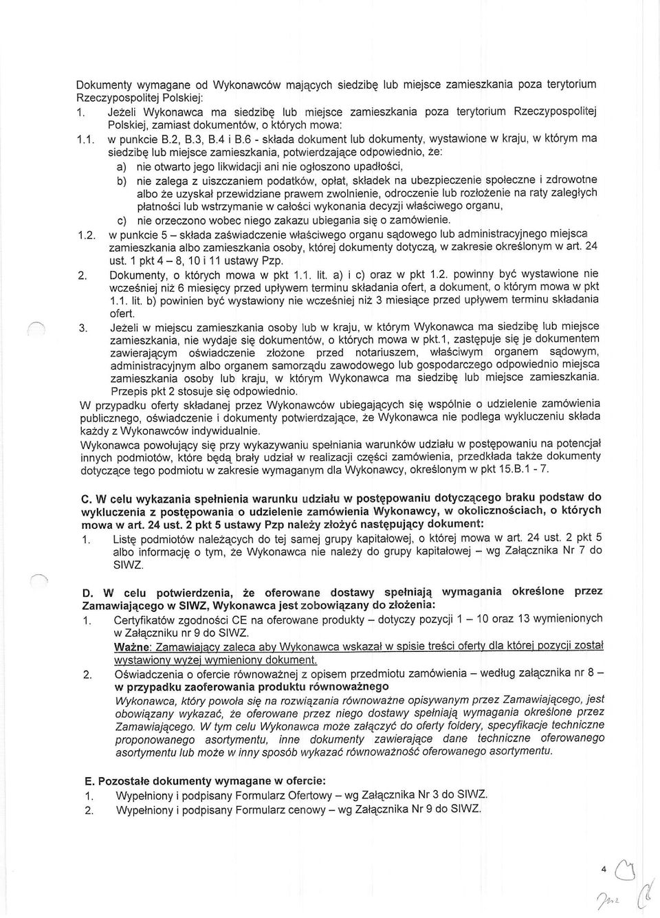 6 - sklada dokument lub dokumenty, wystawione w kraju, w kt6rym ma siedzibg lub miejsce zamieszkania, potwierdzajqce odpowiednio, 2e: a) nie otwarto jego likwidacji ani nie ogloszono upadlosci, b)