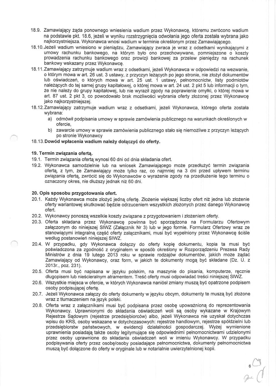 Jezeli wadium wniesiono w pieniedzu, Zamawi1qcy zwtaca je wraz z odsetkami wynikajecymi z umowy rachunku bankowego, na ktorym bylo ono przechowywane, pomniejszone o koszty prowadzenia rachunku