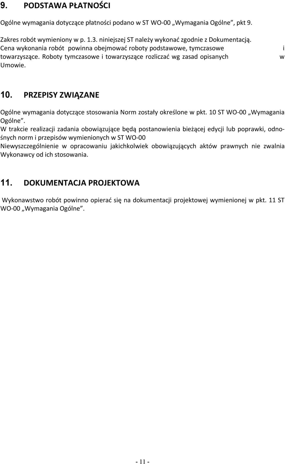 PRZEPISY ZWIĄZANE Ogólne wymagania dotyczące stosowania Norm zostały określone w pkt. 10 ST WO-00 Wymagania Ogólne.