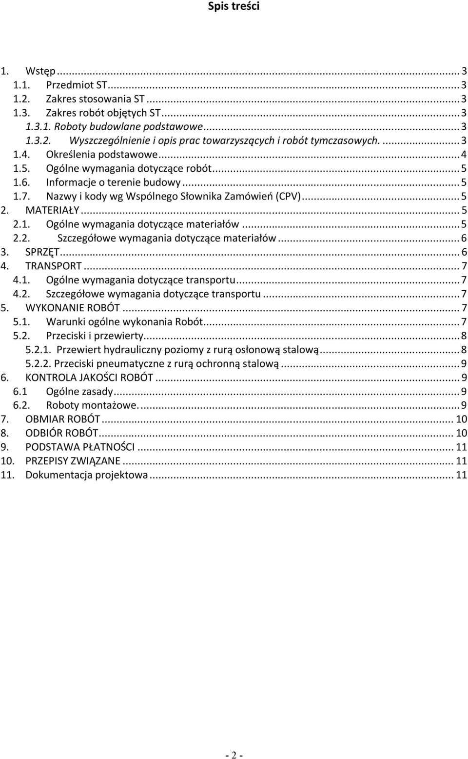 .. 5 2.2. Szczegółowe wymagania dotyczące materiałów... 6 3. SPRZĘT... 6 4. TRANSPORT... 7 4.1. Ogólne wymagania dotyczące transportu... 7 4.2. Szczegółowe wymagania dotyczące transportu... 7 5.