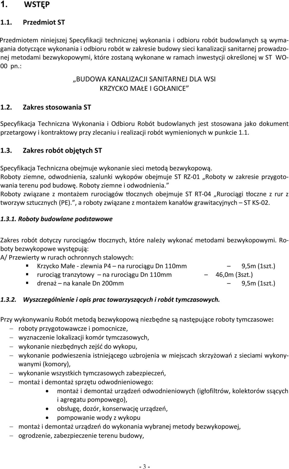 Zakres stosowania ST BUDOWA KANALIZACJI SANITARNEJ DLA WSI KRZYCKO MAŁE I GOŁANICE Specyfikacja Techniczna Wykonania i Odbioru Robót budowlanych jest stosowana jako dokument przetargowy i kontraktowy