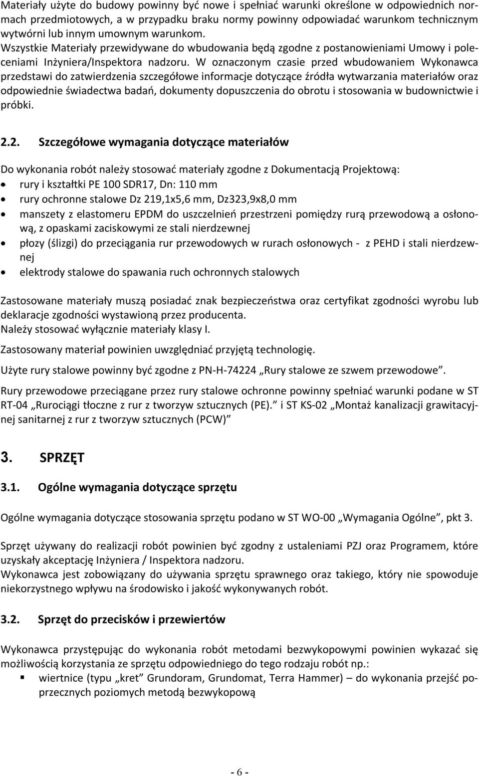 W oznaczonym czasie przed wbudowaniem Wykonawca przedstawi do zatwierdzenia szczegółowe informacje dotyczące źródła wytwarzania materiałów oraz odpowiednie świadectwa badań, dokumenty dopuszczenia do