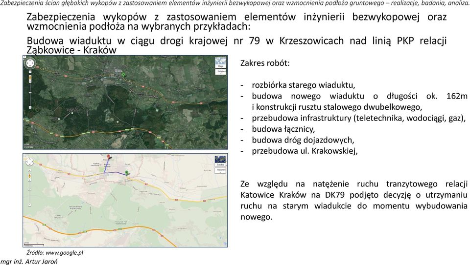 162m i konstrukcji rusztu stalowego dwubelkowego, - przebudowa infrastruktury (teletechnika, wodociągi, gaz), - budowa łącznicy, - budowa dróg dojazdowych, - przebudowa