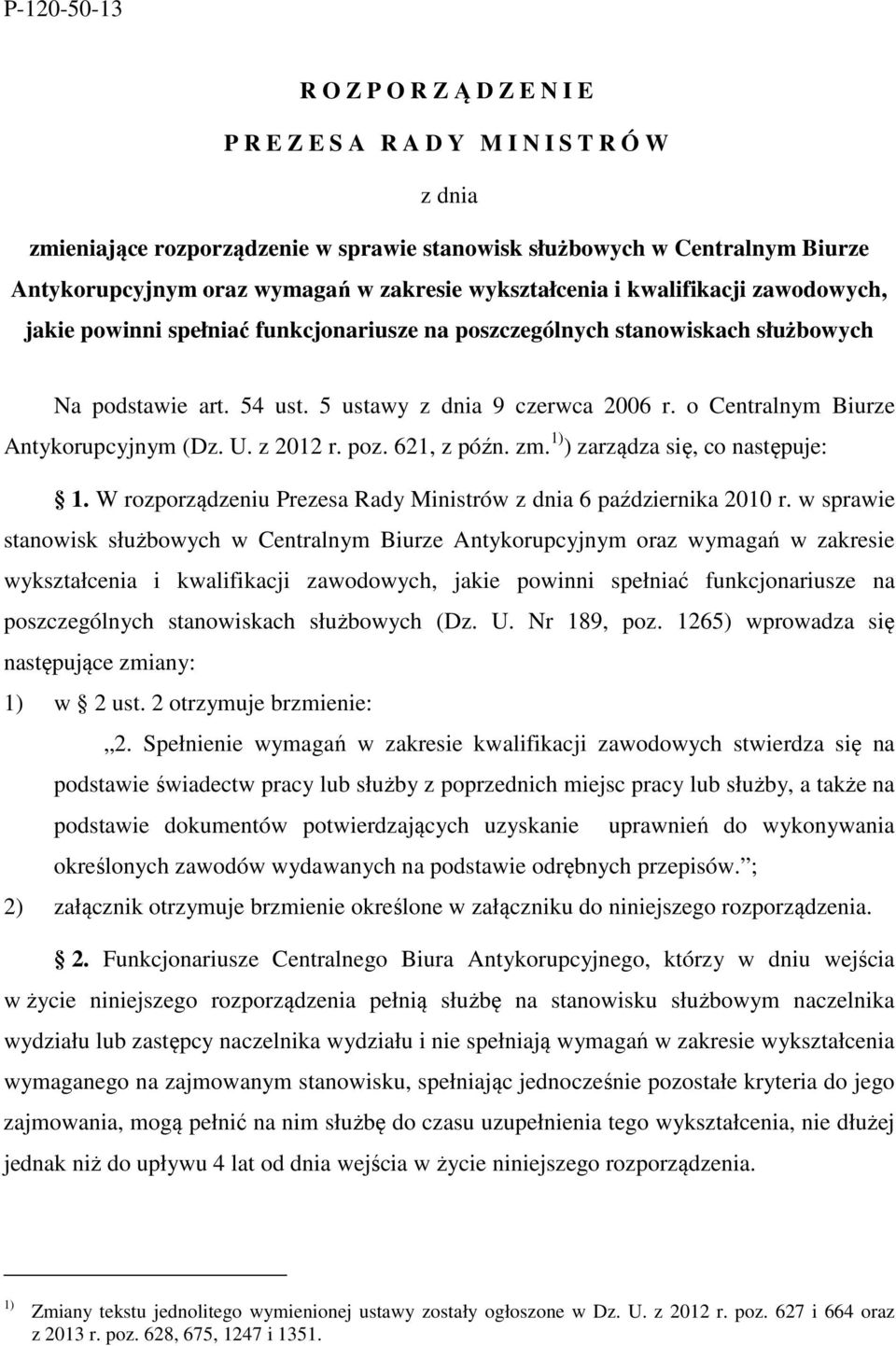 o Centralnym Biurze Antykorupcyjnym (Dz. U. z 2012 r. poz. 621, z późn. zm. 1) ) zarządza się, co następuje: 1. W rozporządzeniu Prezesa Rady Ministrów z dnia 6 października 2010 r.